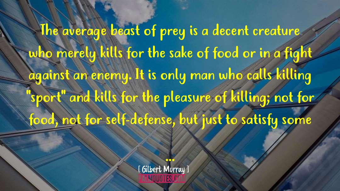 Gilbert Murray Quotes: The average beast of prey