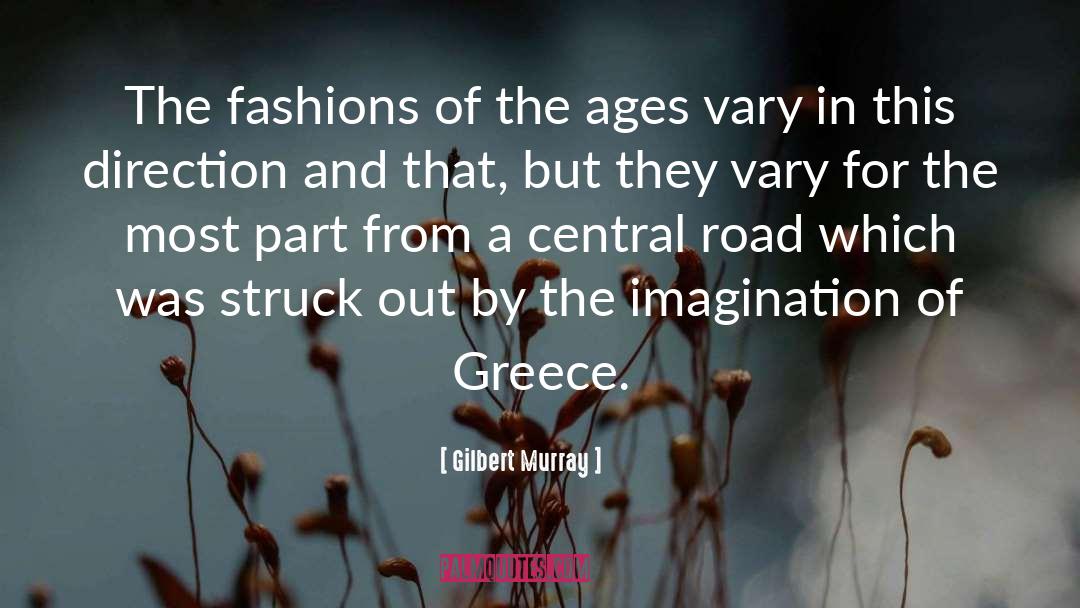 Gilbert Murray Quotes: The fashions of the ages