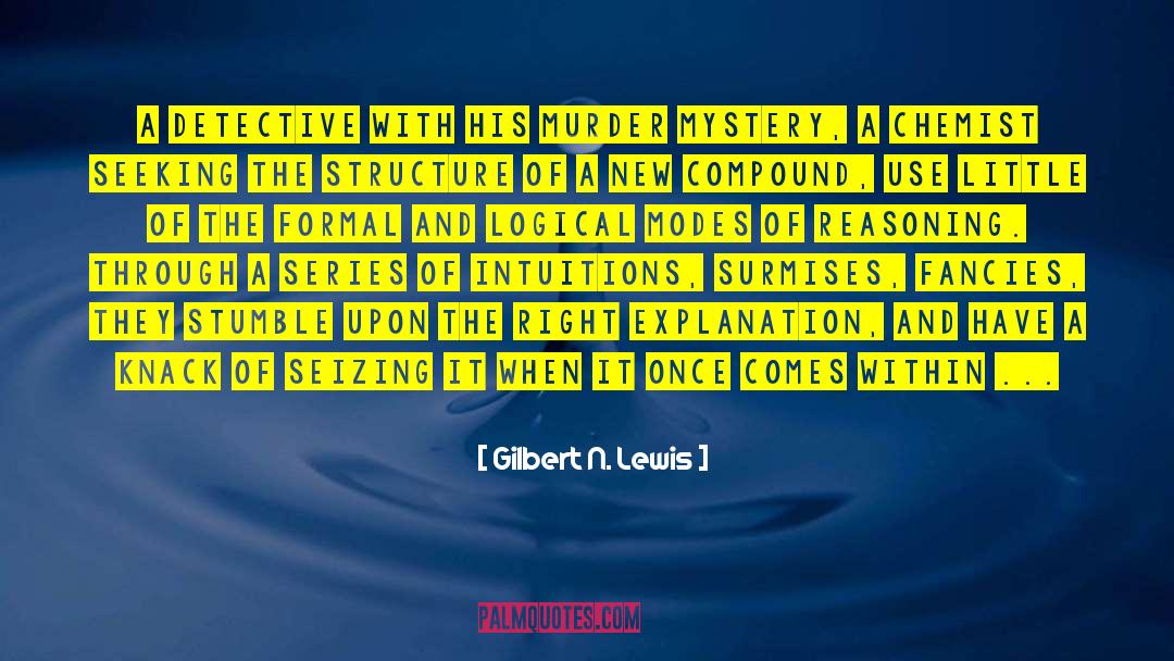 Gilbert N. Lewis Quotes: A detective with his murder