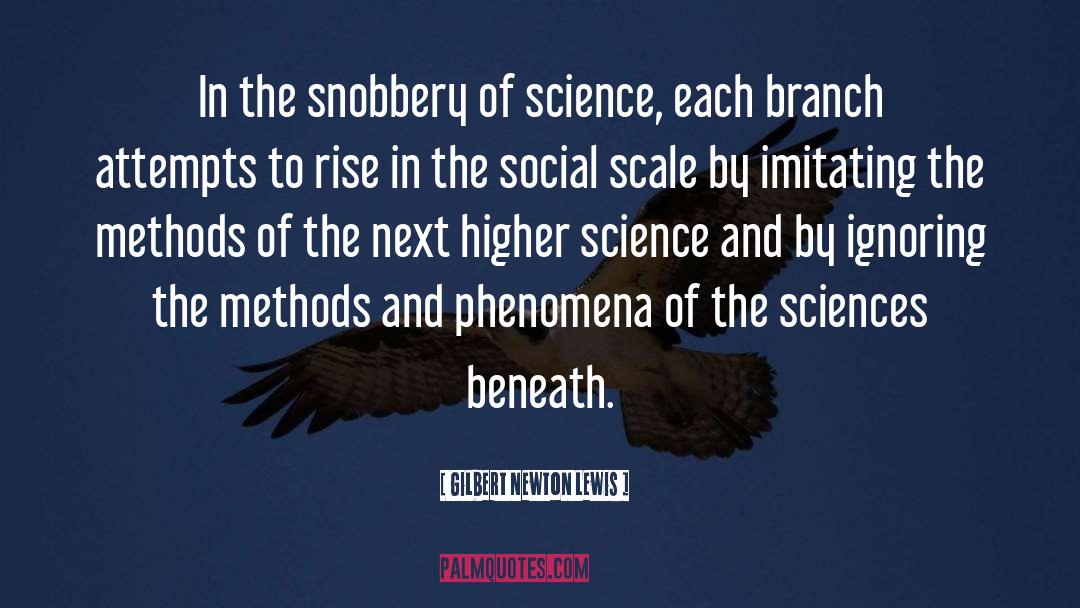Gilbert Newton Lewis Quotes: In the snobbery of science,