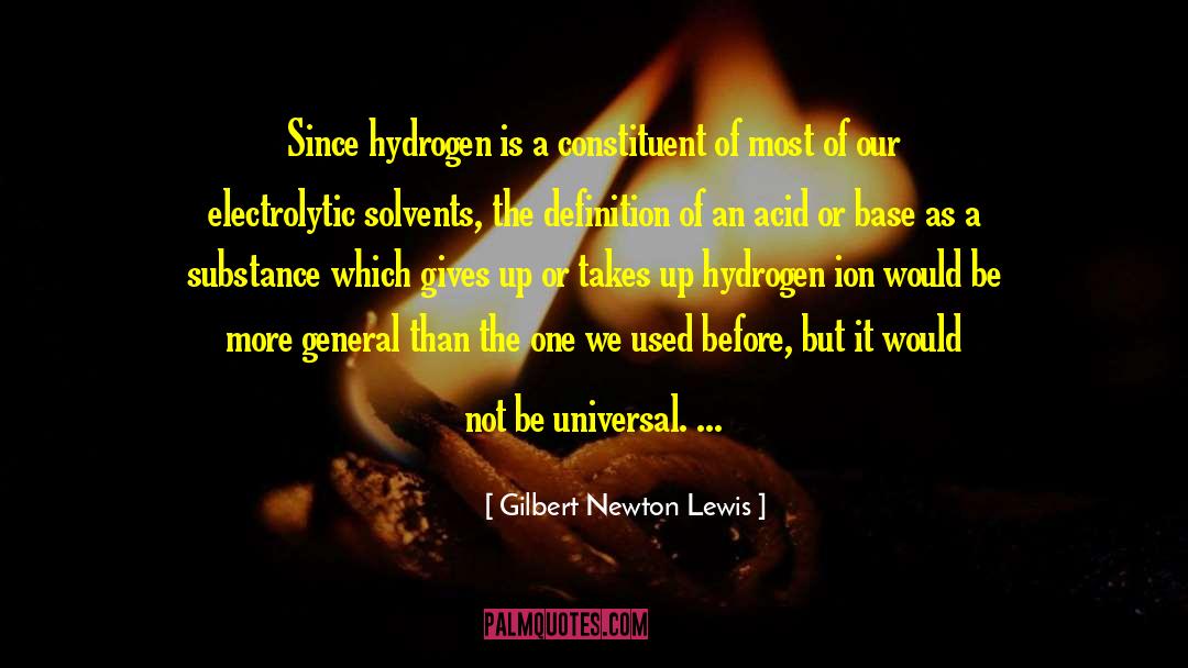 Gilbert Newton Lewis Quotes: Since hydrogen is a constituent