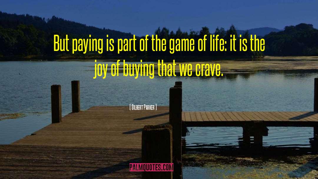 Gilbert Parker Quotes: But paying is part of