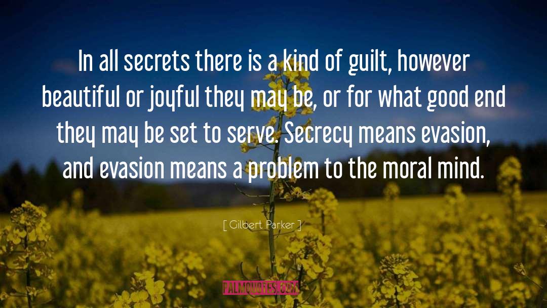Gilbert Parker Quotes: In all secrets there is
