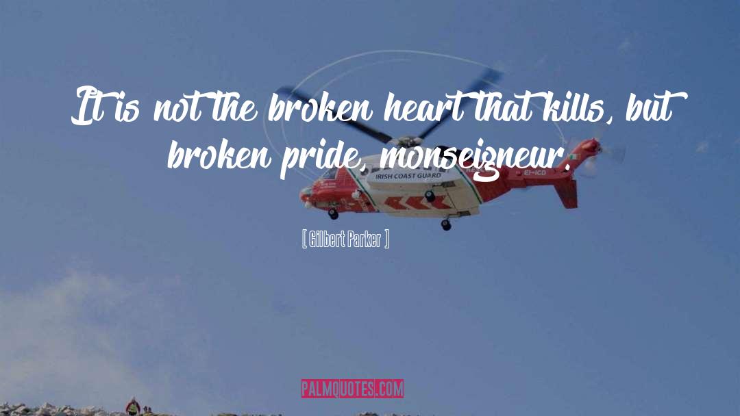 Gilbert Parker Quotes: It is not the broken