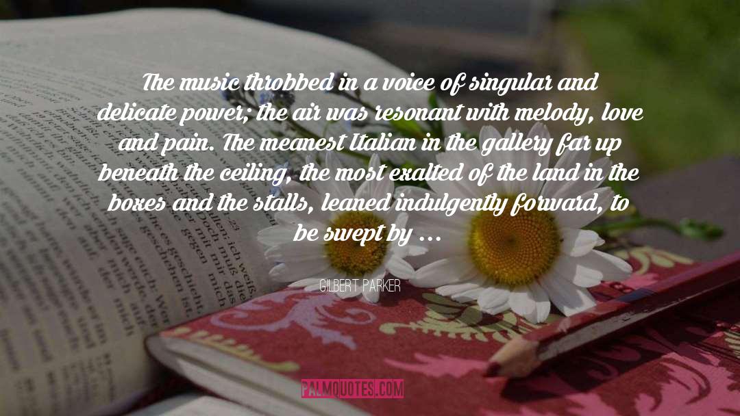 Gilbert Parker Quotes: The music throbbed in a