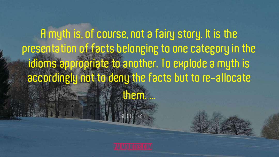 Gilbert Ryle Quotes: A myth is, of course,