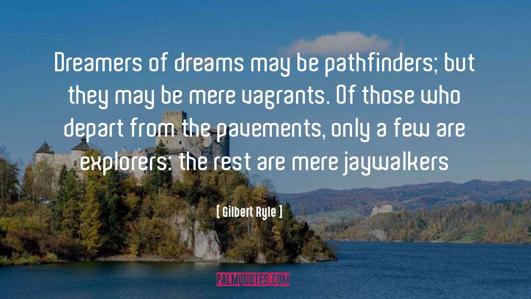 Gilbert Ryle Quotes: Dreamers of dreams may be