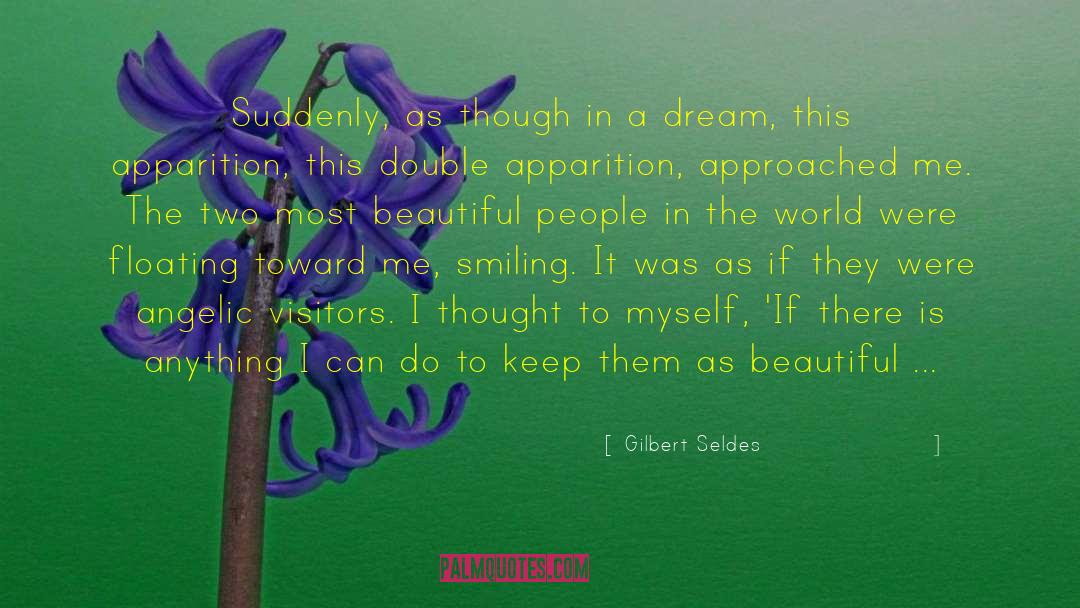 Gilbert Seldes Quotes: Suddenly, as though in a