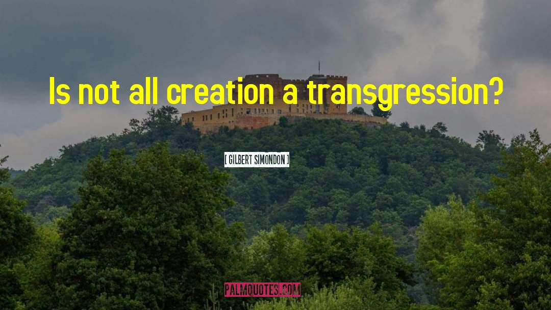 Gilbert Simondon Quotes: Is not all creation a