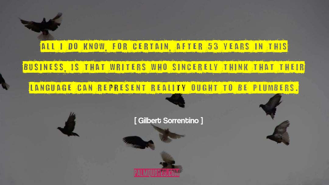 Gilbert Sorrentino Quotes: All I do know, for