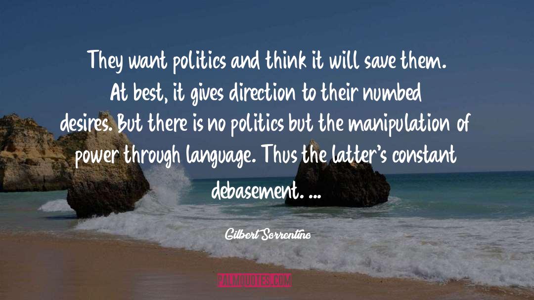 Gilbert Sorrentino Quotes: They want politics and think