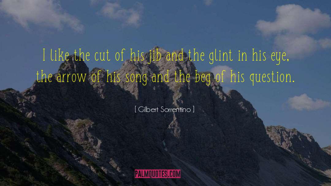 Gilbert Sorrentino Quotes: I like the cut of