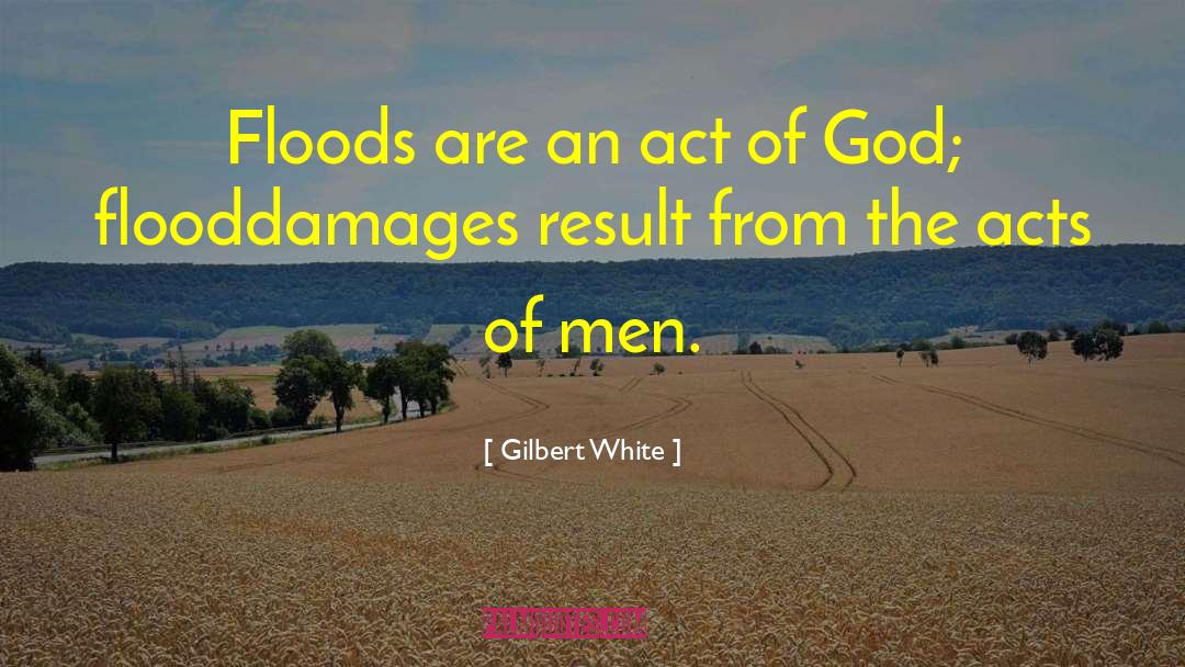 Gilbert White Quotes: Floods are an act of