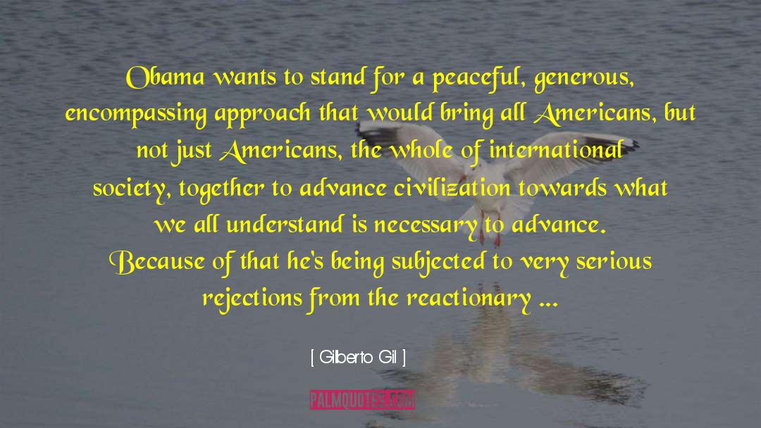 Gilberto Gil Quotes: Obama wants to stand for