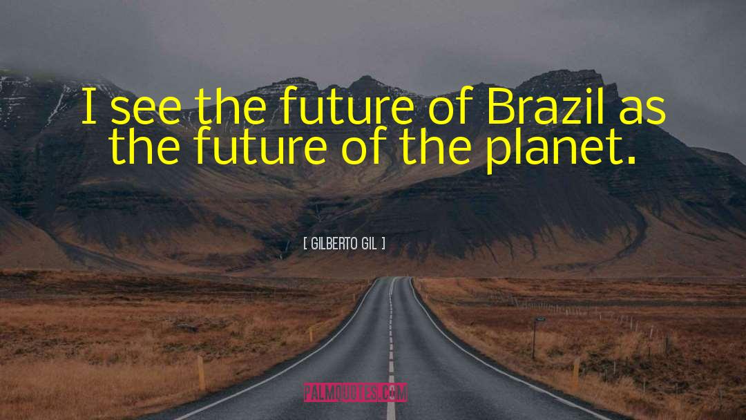 Gilberto Gil Quotes: I see the future of