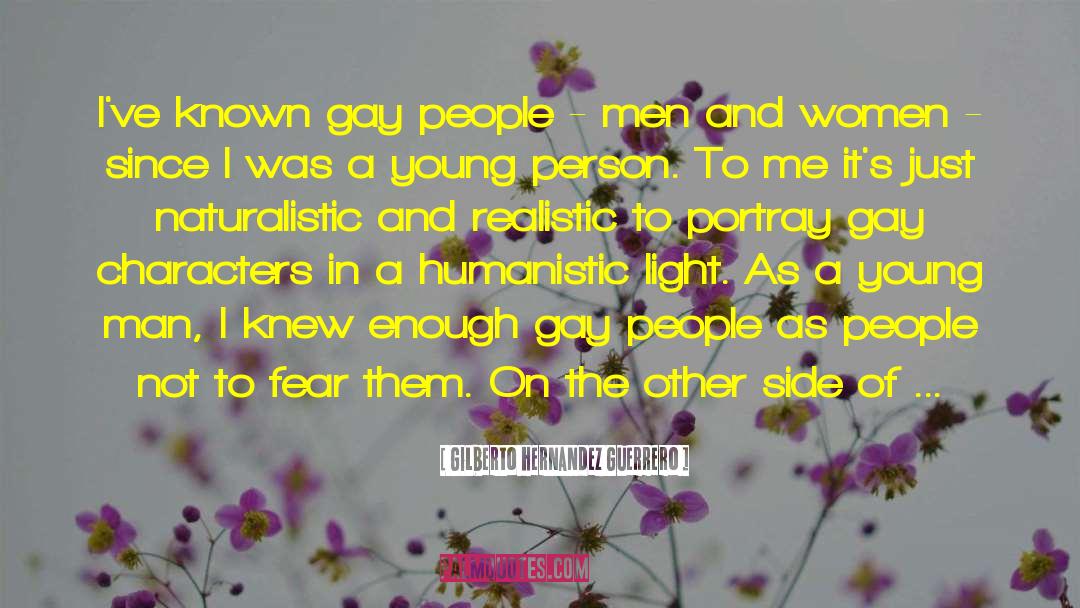 Gilberto Hernandez Guerrero Quotes: I've known gay people -