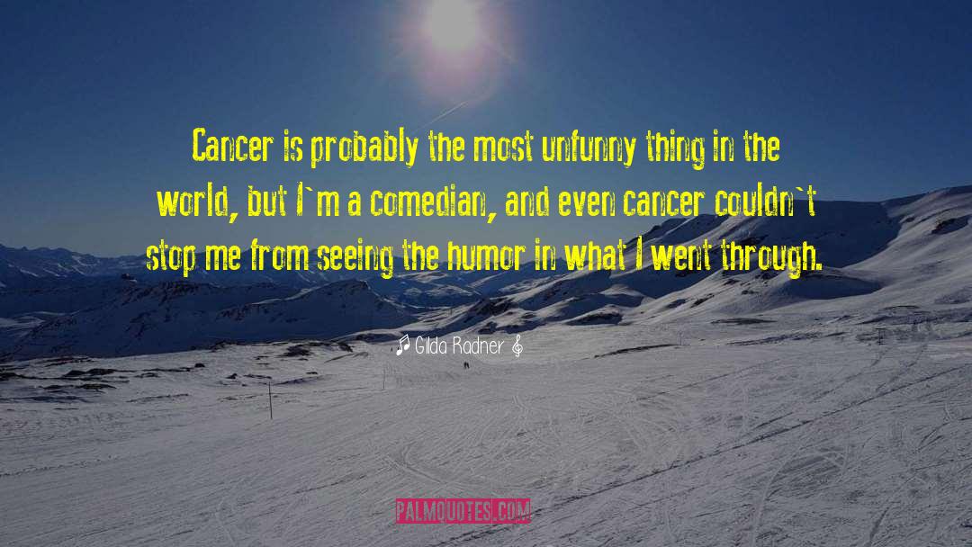Gilda Radner Quotes: Cancer is probably the most