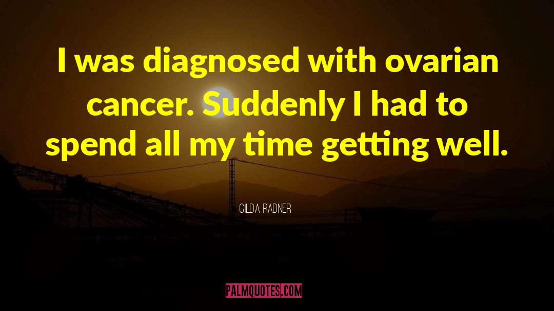 Gilda Radner Quotes: I was diagnosed with ovarian