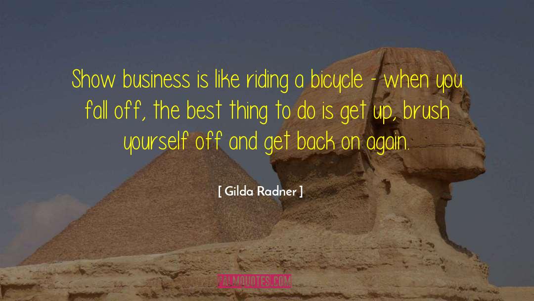 Gilda Radner Quotes: Show business is like riding