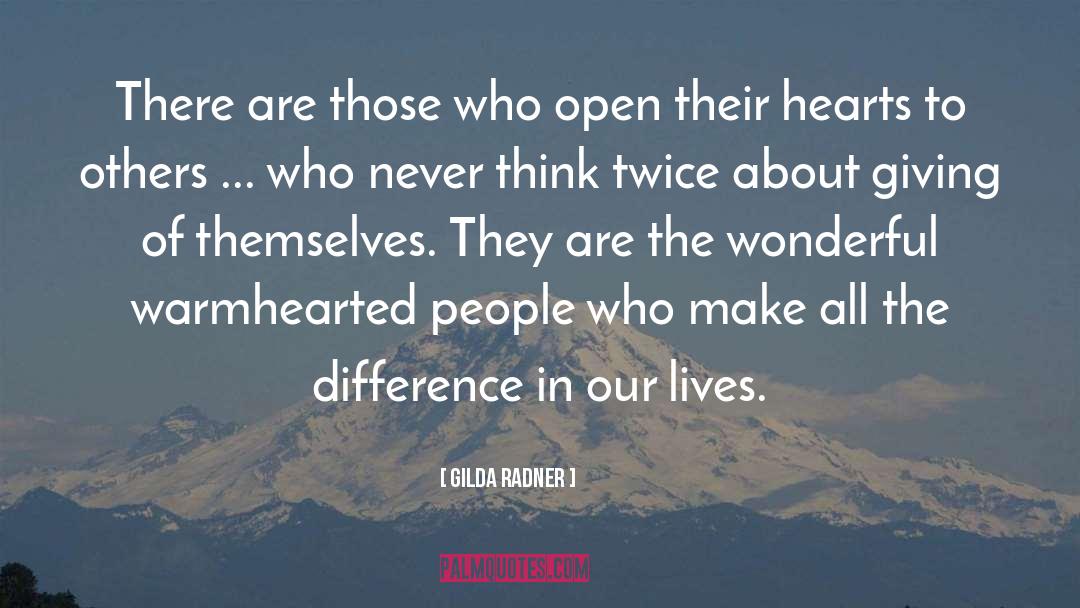 Gilda Radner Quotes: There are those who open