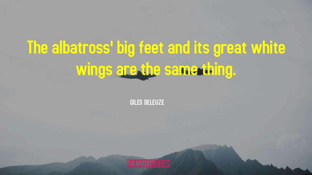 Giles Deleuze Quotes: The albatross' big feet and