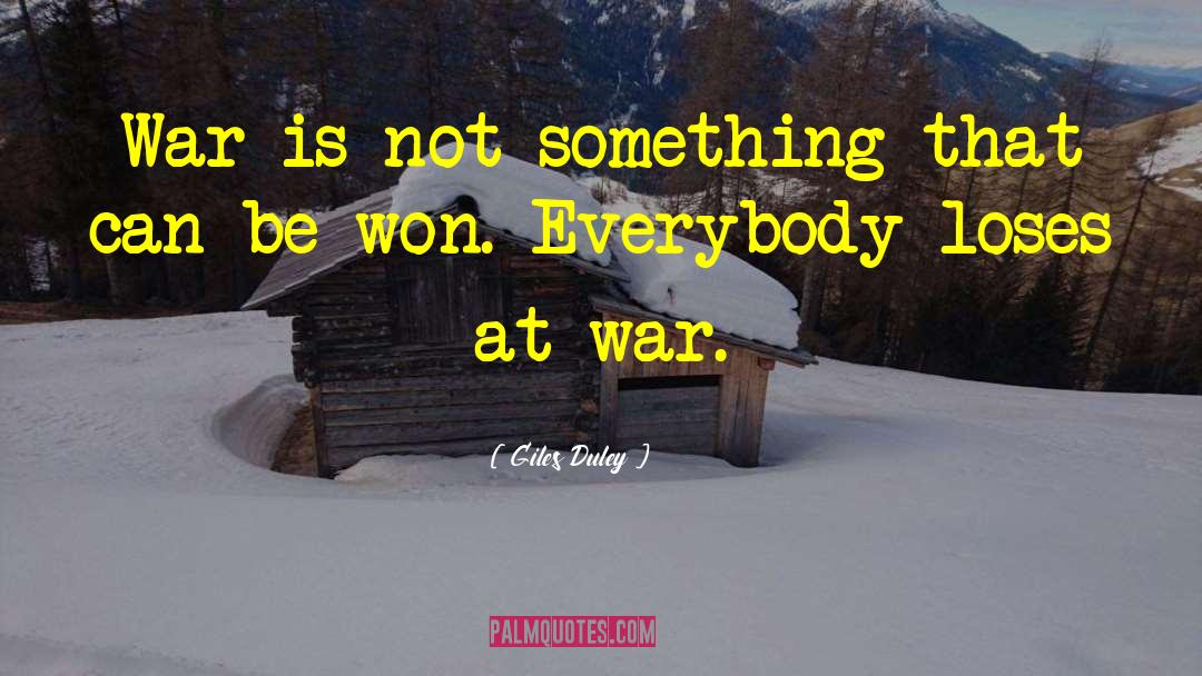 Giles Duley Quotes: War is not something that