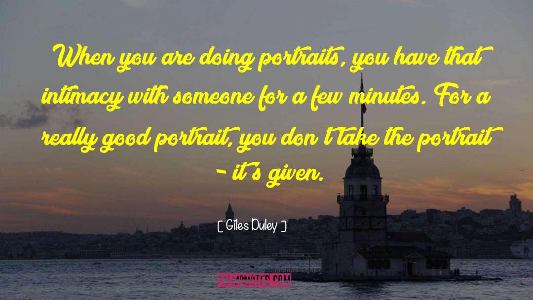 Giles Duley Quotes: When you are doing portraits,