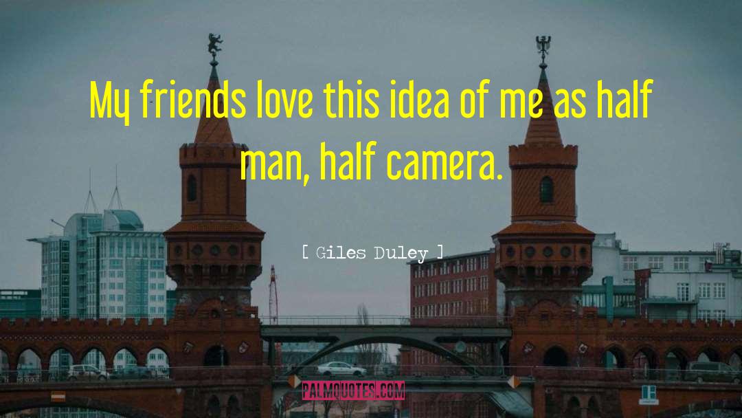 Giles Duley Quotes: My friends love this idea