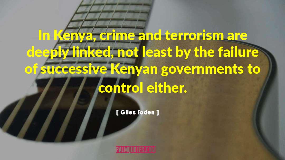 Giles Foden Quotes: In Kenya, crime and terrorism