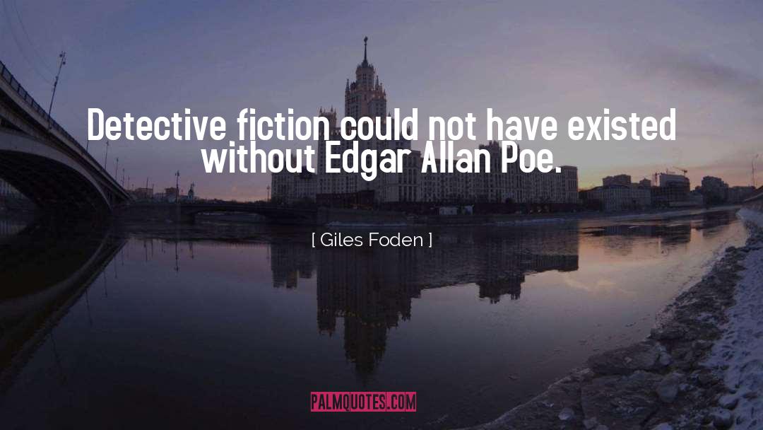 Giles Foden Quotes: Detective fiction could not have