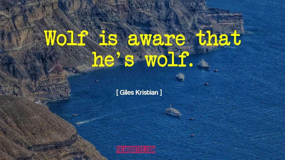 Giles Kristian Quotes: Wolf is aware that he's