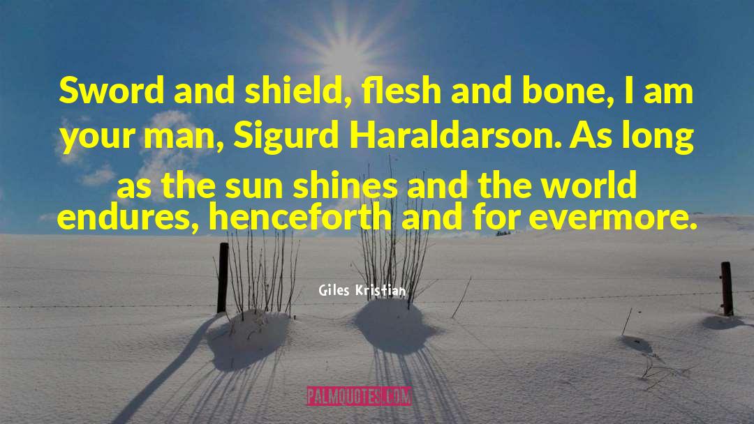 Giles Kristian Quotes: Sword and shield, flesh and