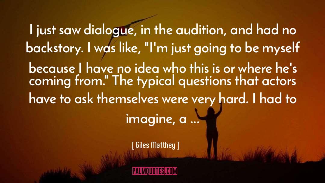 Giles Matthey Quotes: I just saw dialogue, in