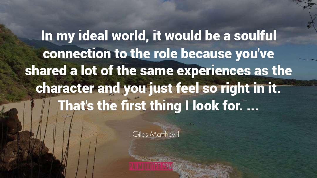 Giles Matthey Quotes: In my ideal world, it