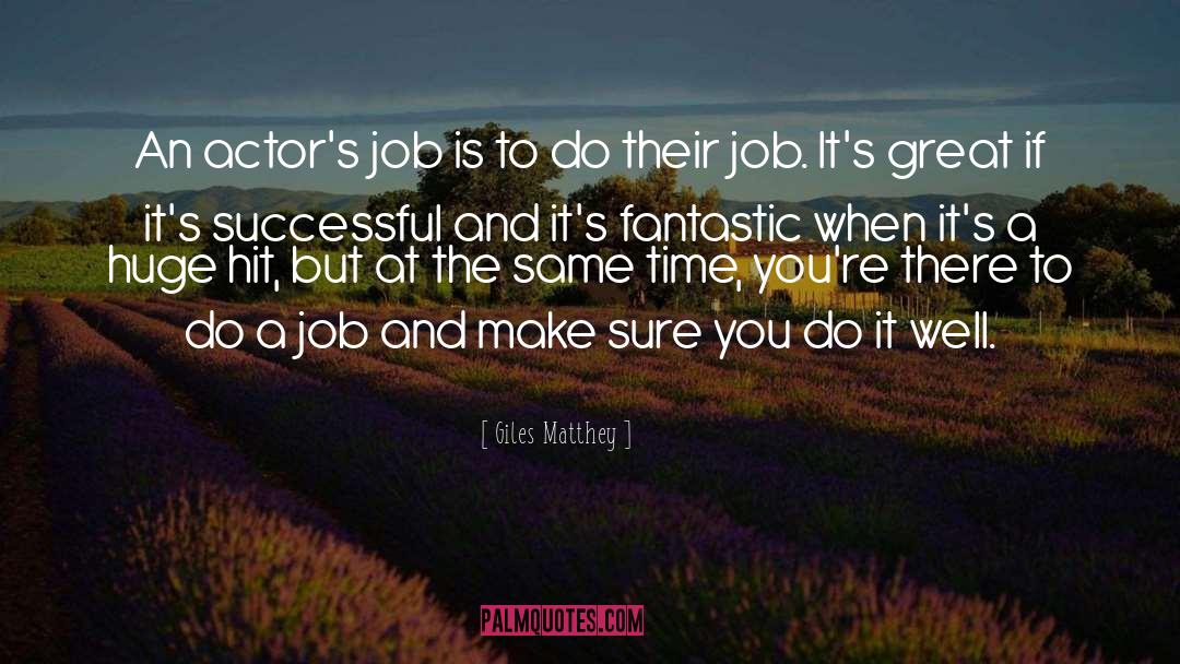 Giles Matthey Quotes: An actor's job is to