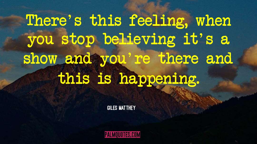 Giles Matthey Quotes: There's this feeling, when you