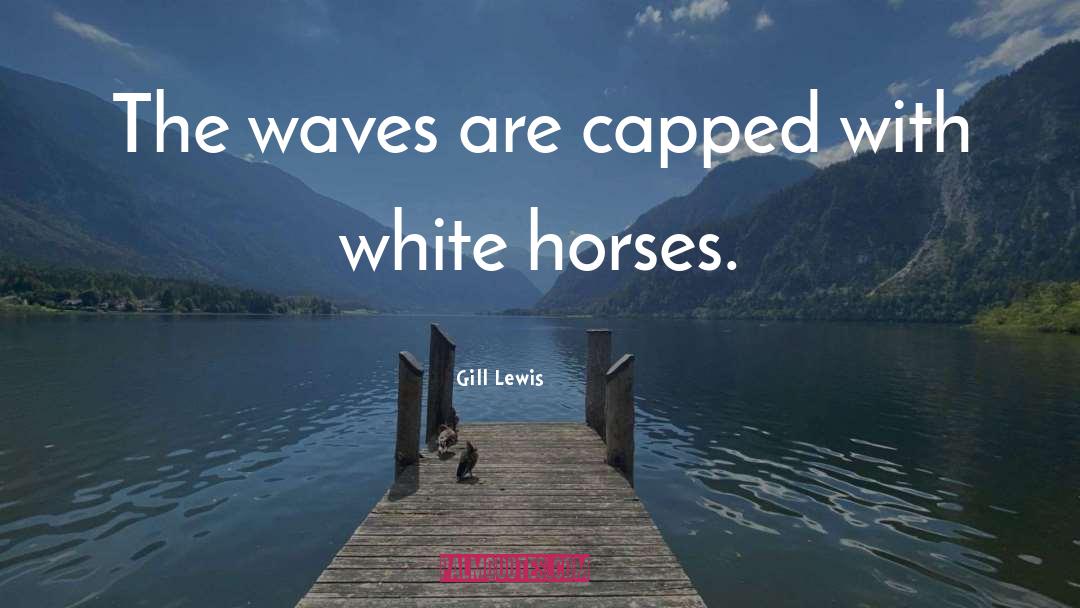 Gill Lewis Quotes: The waves are capped with