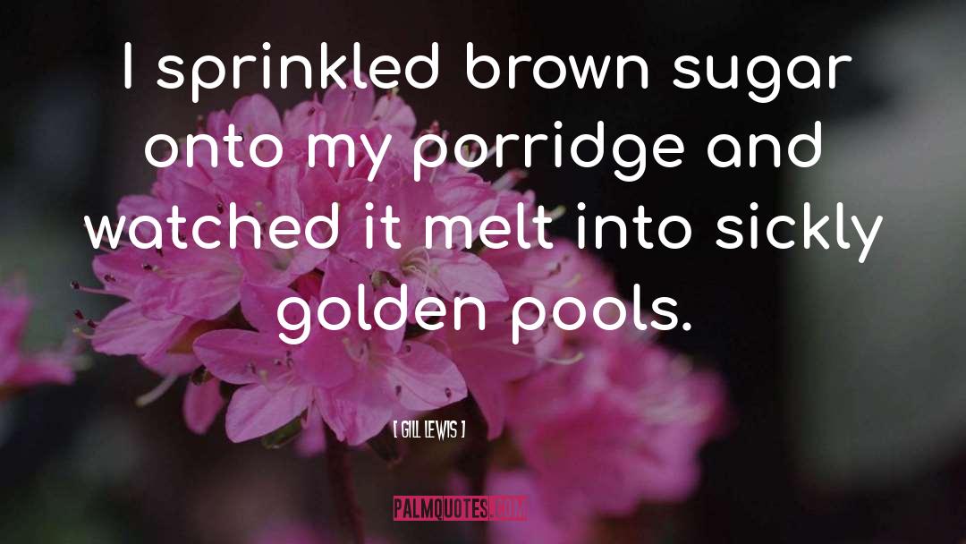 Gill Lewis Quotes: I sprinkled brown sugar onto