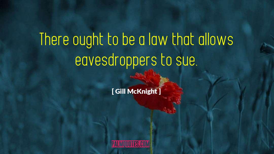 Gill McKnight Quotes: There ought to be a