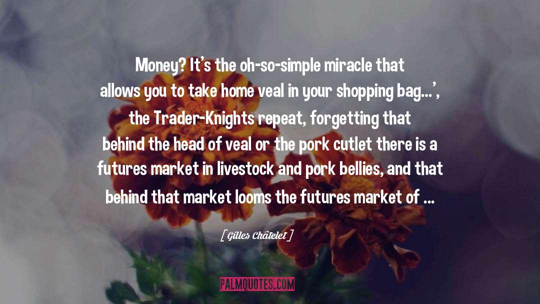 Gilles Châtelet Quotes: Money? It's the oh-so-simple miracle