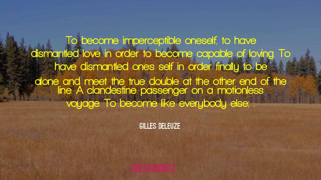 Gilles Deleuze Quotes: To become imperceptible oneself, to