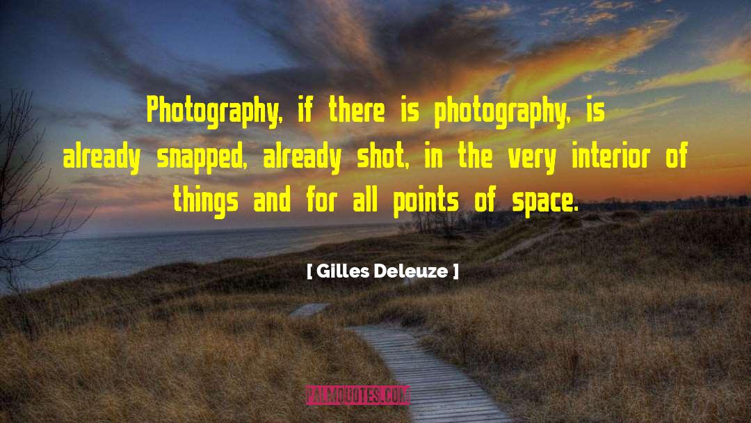 Gilles Deleuze Quotes: Photography, if there is photography,