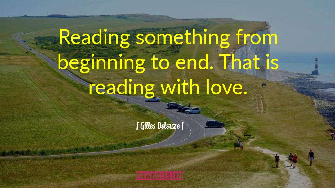 Gilles Deleuze Quotes: Reading something from beginning to