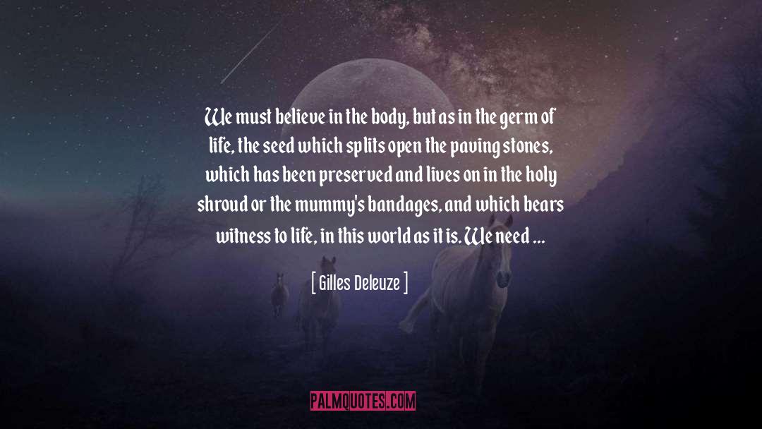Gilles Deleuze Quotes: We must believe in the