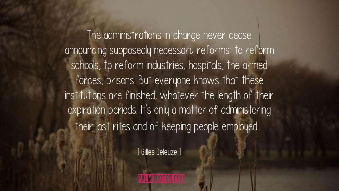 Gilles Deleuze Quotes: The administrations in charge never