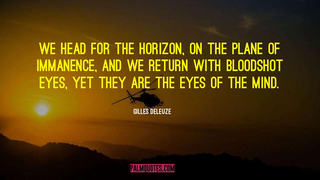 Gilles Deleuze Quotes: We head for the horizon,