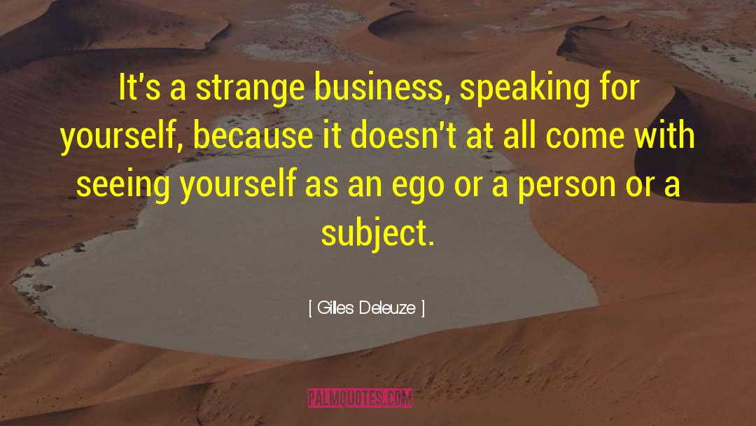 Gilles Deleuze Quotes: It's a strange business, speaking