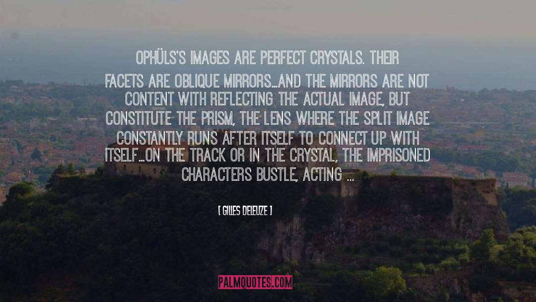 Gilles Deleuze Quotes: Ophüls's images are perfect crystals.