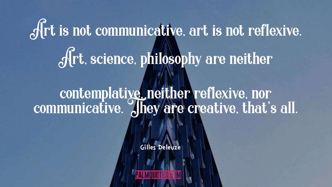 Gilles Deleuze Quotes: Art is not communicative, art