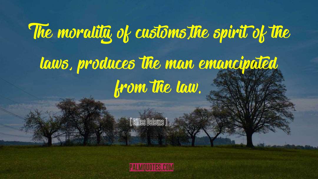 Gilles Deleuze Quotes: The morality of customs,the spirit